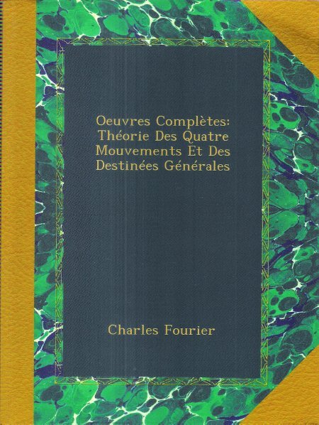 Oeuvres Complètes : Théorie des Quatre Mouvements Et Des Destinées …