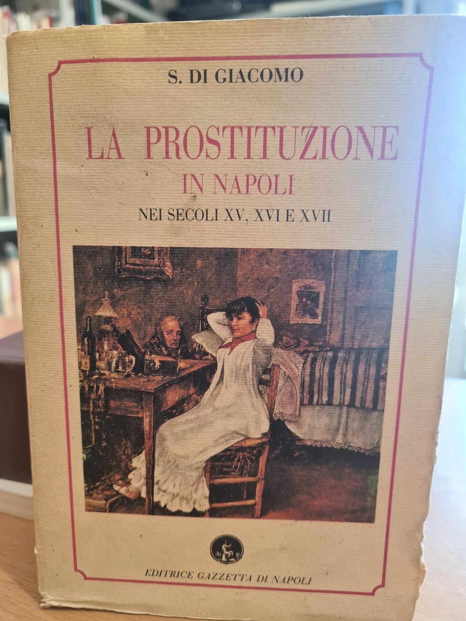 La prostituzione in Napoli nel secolo XV, XVI, e XVII