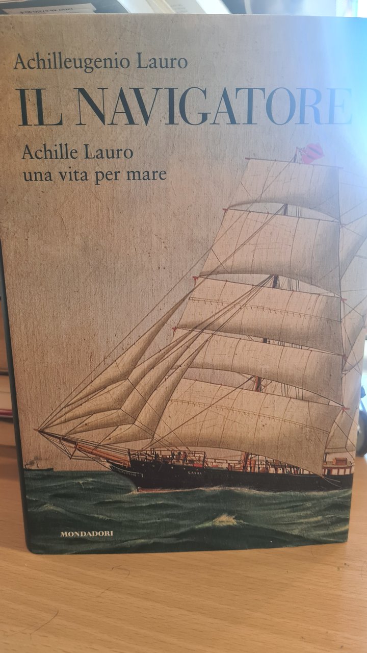 Il navigatore. Achille Lauro una vita per mare