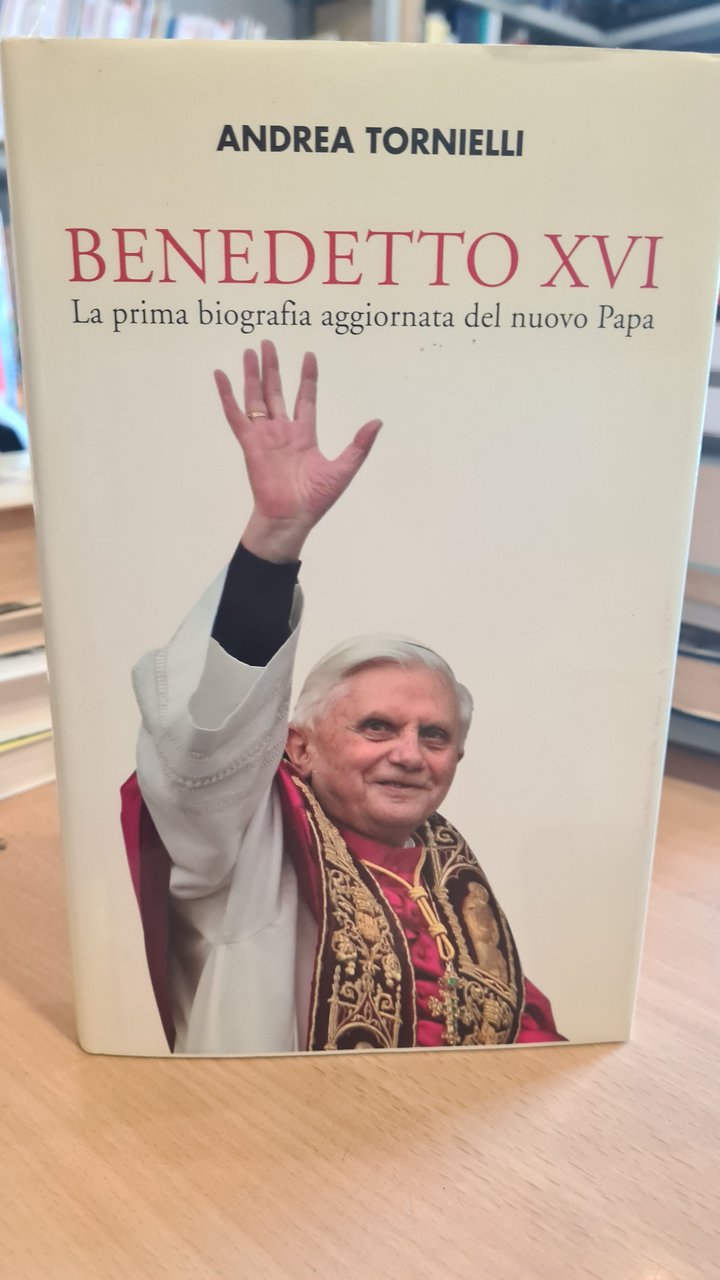 Benedetto XVI. La prima biografia aggiornata del nuovo Papa