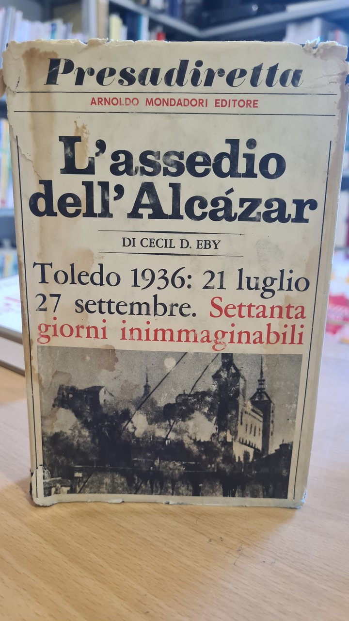 L'assedio dell'Alcazar. Toledo 1936: 21 Luglio- 27 Settembre