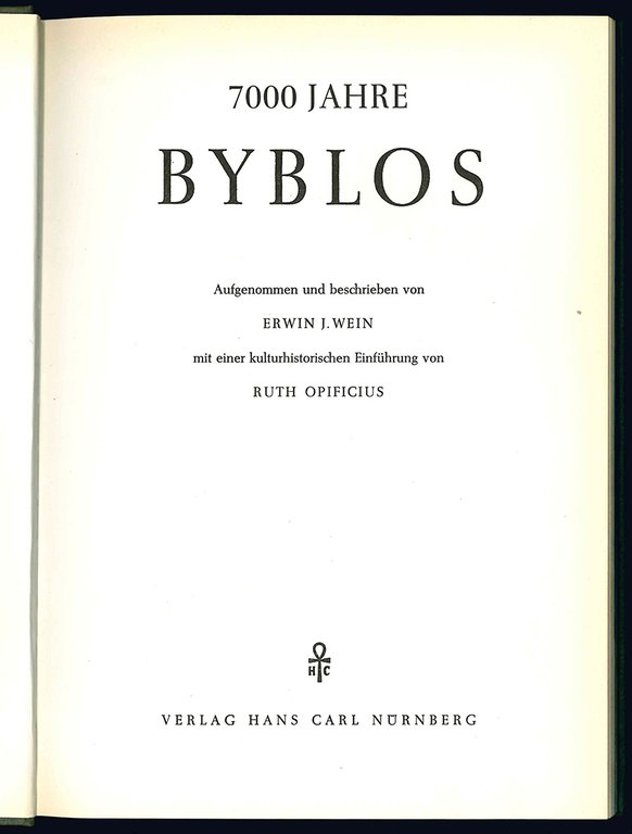 7000 Jahre Byblos. Aufgenommen und beschreiben von Erwin J. Wein …