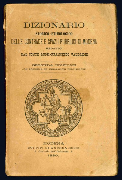 Dizionario storico-etimologico delle contrade e spazii pubblici di Modena.