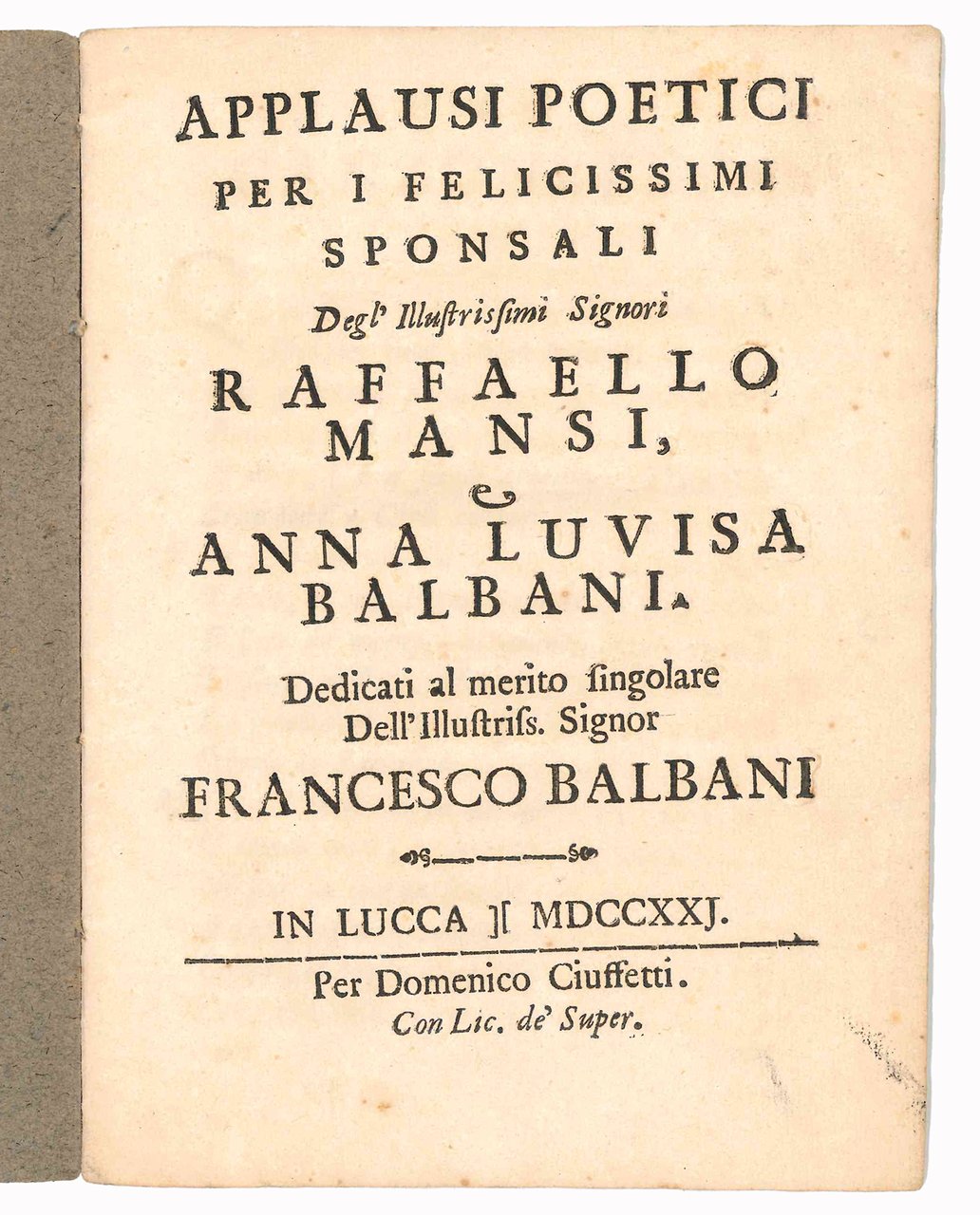 Applausi Poetici per i felicissimi sponsali Degl'Illustrissimi Signori Raffaello Mansi, …