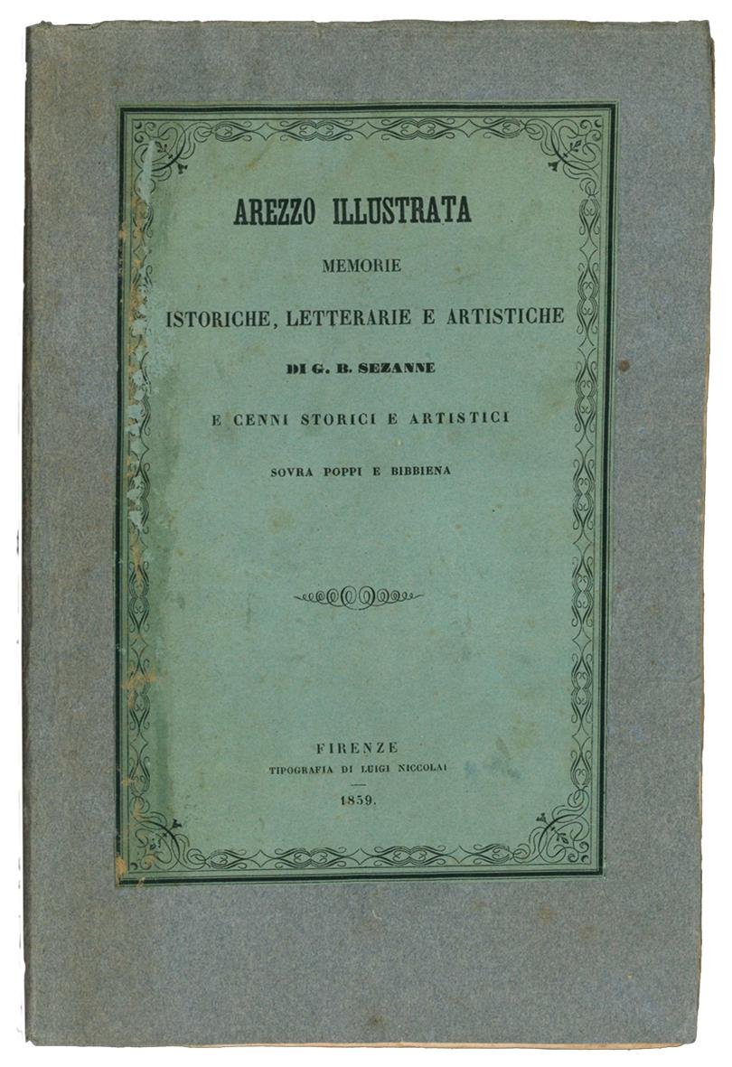 Arezzo illustrata. Memorie istoriche, letterarie e artistiche di G. B. …