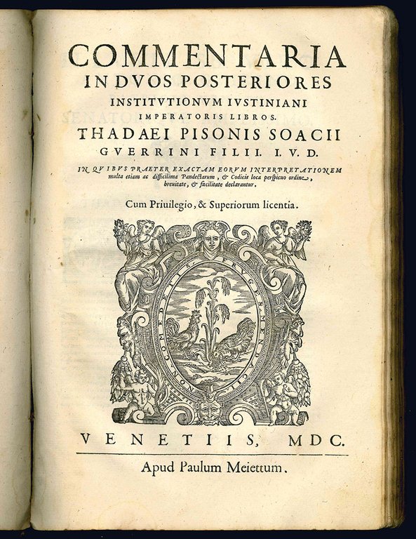 Commentaria in quatuor Institutionum Iustiniani imperatoris libros. Thadaei Pisonis Soacii …