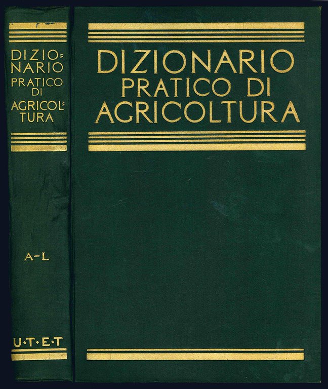 Dizionario pratico di agricoltura giardinaggio e industrie agricole redatto da …