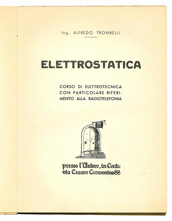 Elettrostatica. Corso di elettrotecnica con particolare riferimento alla radiotelefonia.