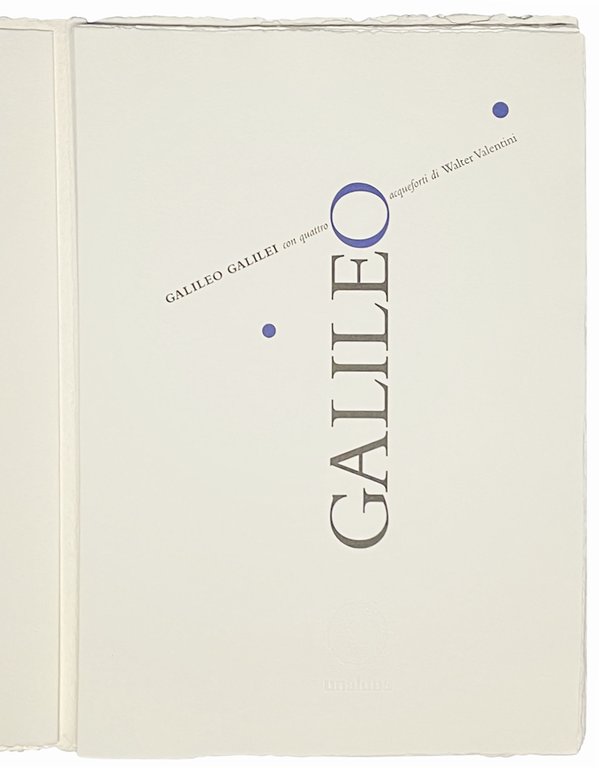 Galileo. Galileo Galilei con quattro acqueforti di Walter Valentini.