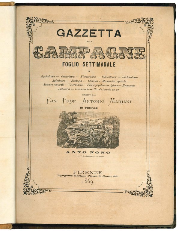 Gazzetta delle campagne. Foglio settimanale di Agricoltura - Orticoltura - Floricoltura - Silvicoltura - Bachicoltura - Apicoltura - Enologia - Chimica e Meccanica agraria -  Scienze naturali - Veterinaria - Fisica popolare - Igiene - Economia - Industria - Commercio - Strade ferrate ec. ec. Anno nono.