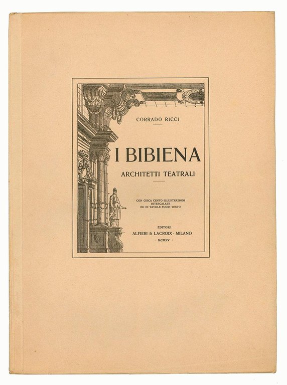 I Bibiena: architetti teatrali con circa 100 illustrazioni intercalate ed …