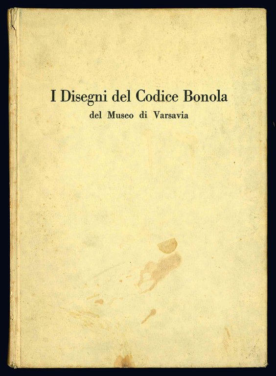 I disegni del Codice Bonola del Museo di Varsavia. Catalogo …