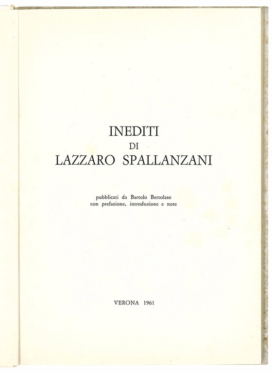 Inediti di Lazzaro Spallanzani pubblicati da Bartolo Bertolaso con prefazione, …