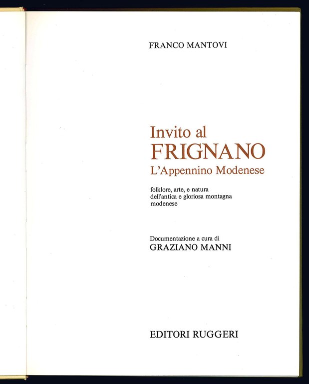 Invito al Frignano. L'Appennino Modenese. Folklore, arte e natura dell'antica …
