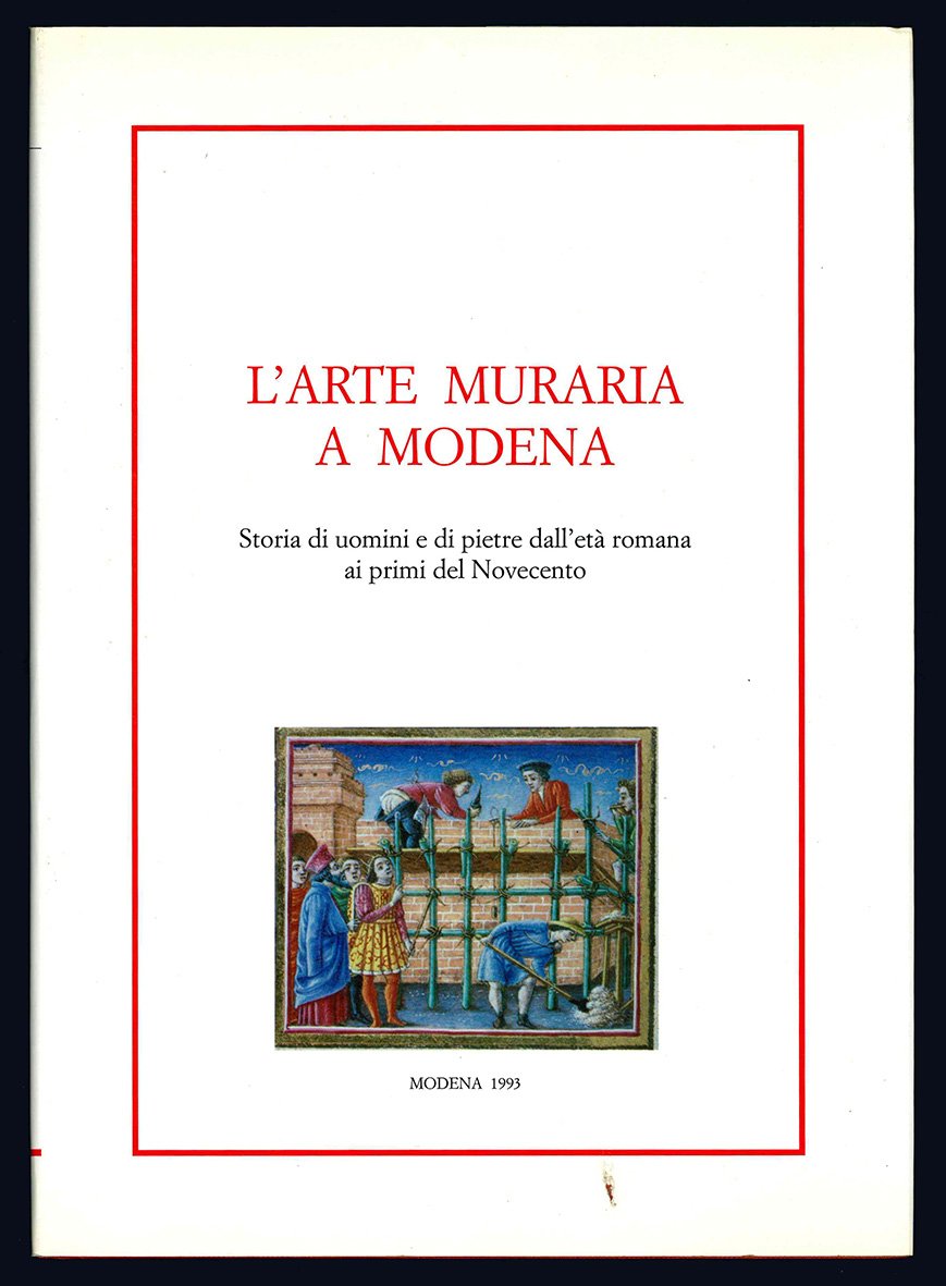 L'arte muraria a Modena. Storia di uomini e di pietre …