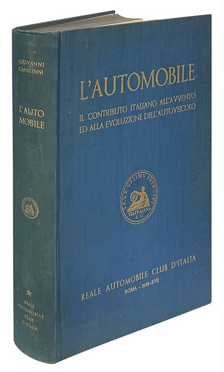 L'automobile : il contributo italiano all'avvento e all'evoluzione dell'autoveicolo.