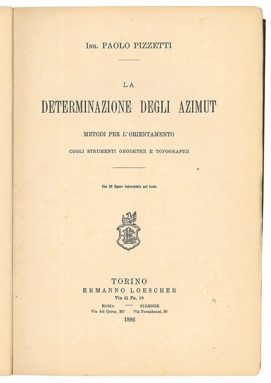 La determinazione degli azimut. Metodi per l'orientamento cogli strumenti geodetici …