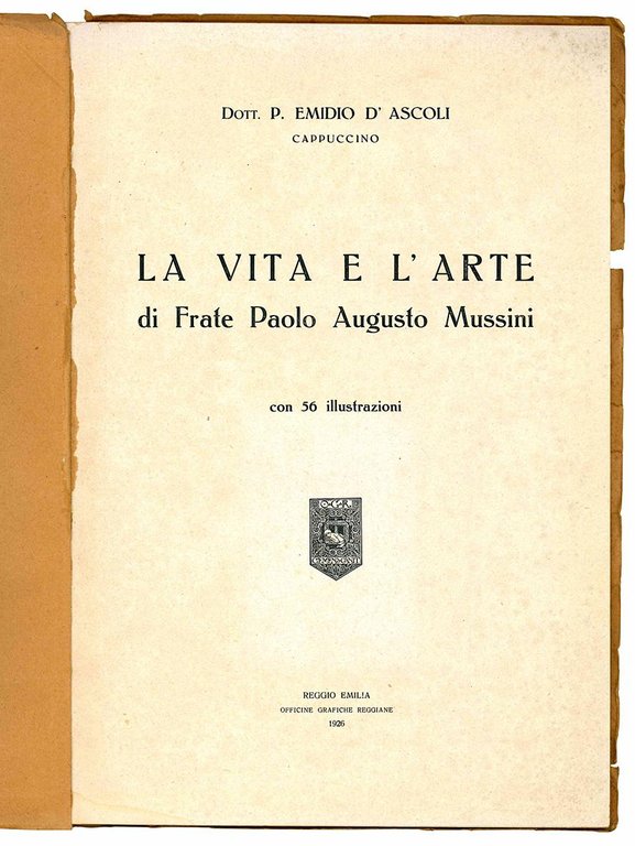 La vita e l'arte di Frate Paolo Augusto Mussini con …