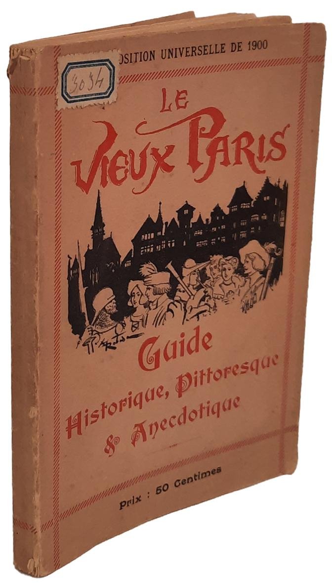 Le vieux Paris: guide historique, pittoresque &amp; anecdotique