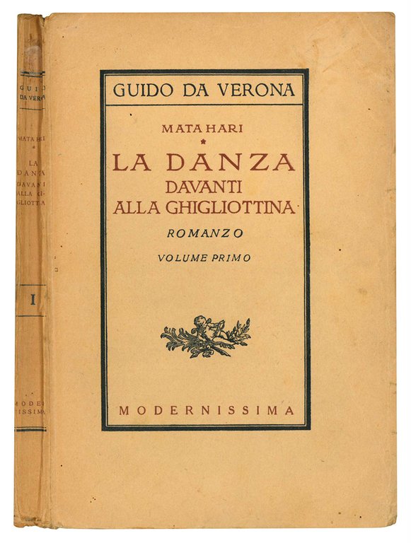 Mata Hari. La danza davanti alla ghigliottina. Romanzo. Volume primo …
