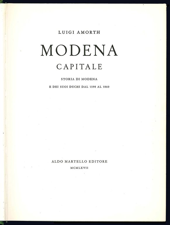 Modena capitale. Storia di Modena e dei suoi duchi dal …