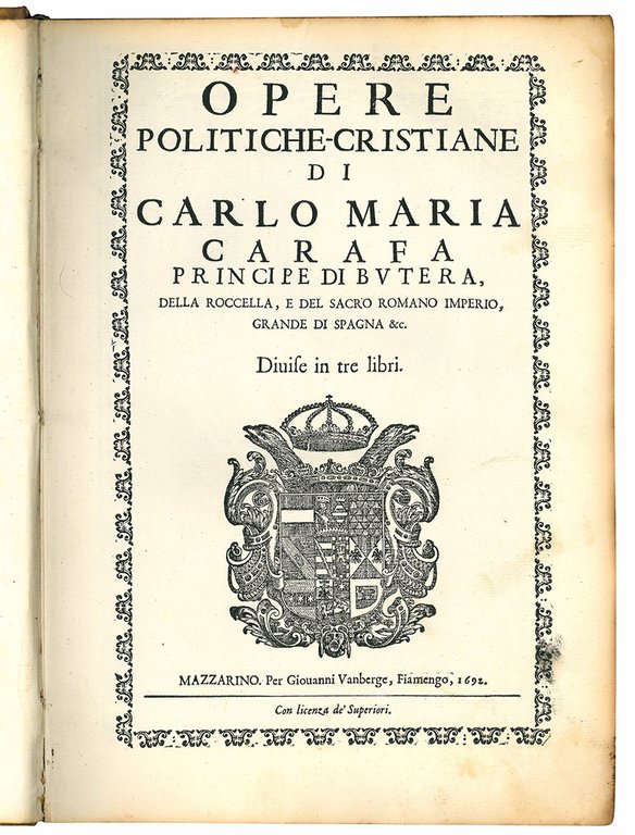 Opere politiche-cristiane di Carlo Maria Carafa Principe di Butera, della …