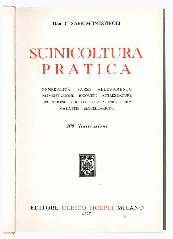 Suinicoltura pratica: generalita, razze, allevamento, alimentazione, ricoveri, attrezzature, operazioni inerenti …