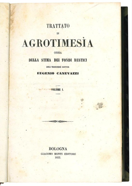 Trattato di agrotimesia ossia della stima dei fondi rustici dell'ingegnere …