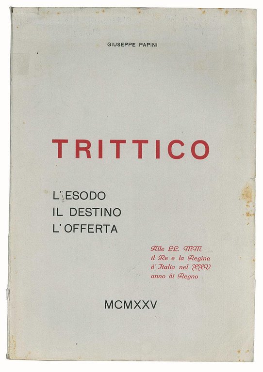 Trittico: L'esodo, Il destino, L'offerta. Alle LL.MM. il Re e …