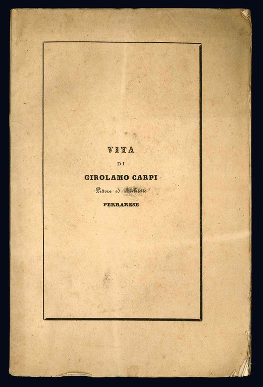 Vita di Girolamo Carpi pittore ed architetto ferrarese dell'arciprete Girolamo …