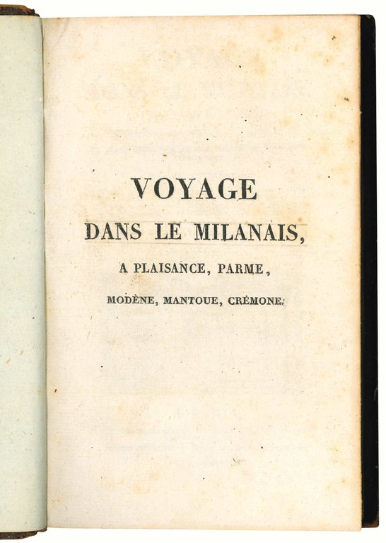 Voyage dans le Milanais, a Plaisance, Parme, Modène, Mantoue, Crèmone, …