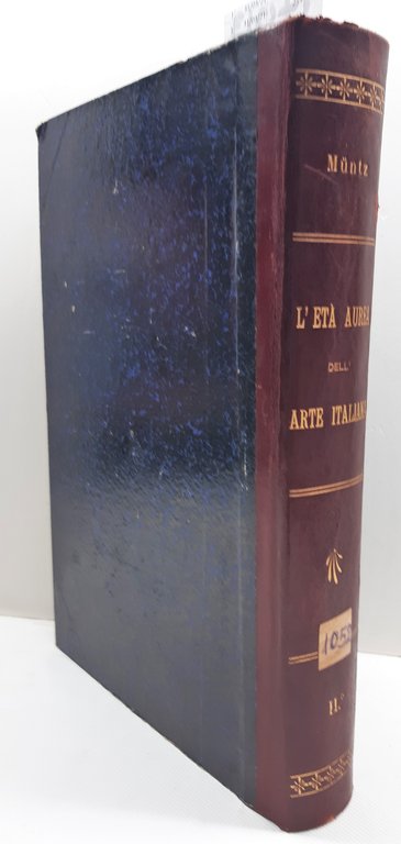 Eugenio Muntz L'et‡ Aurea dell'arte italiana tipografia del Corriere della …