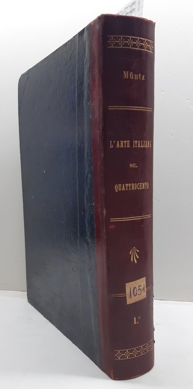 Eugenio Muntz L'arte italiana nel Quattrocento Milano Bernardoni 1894