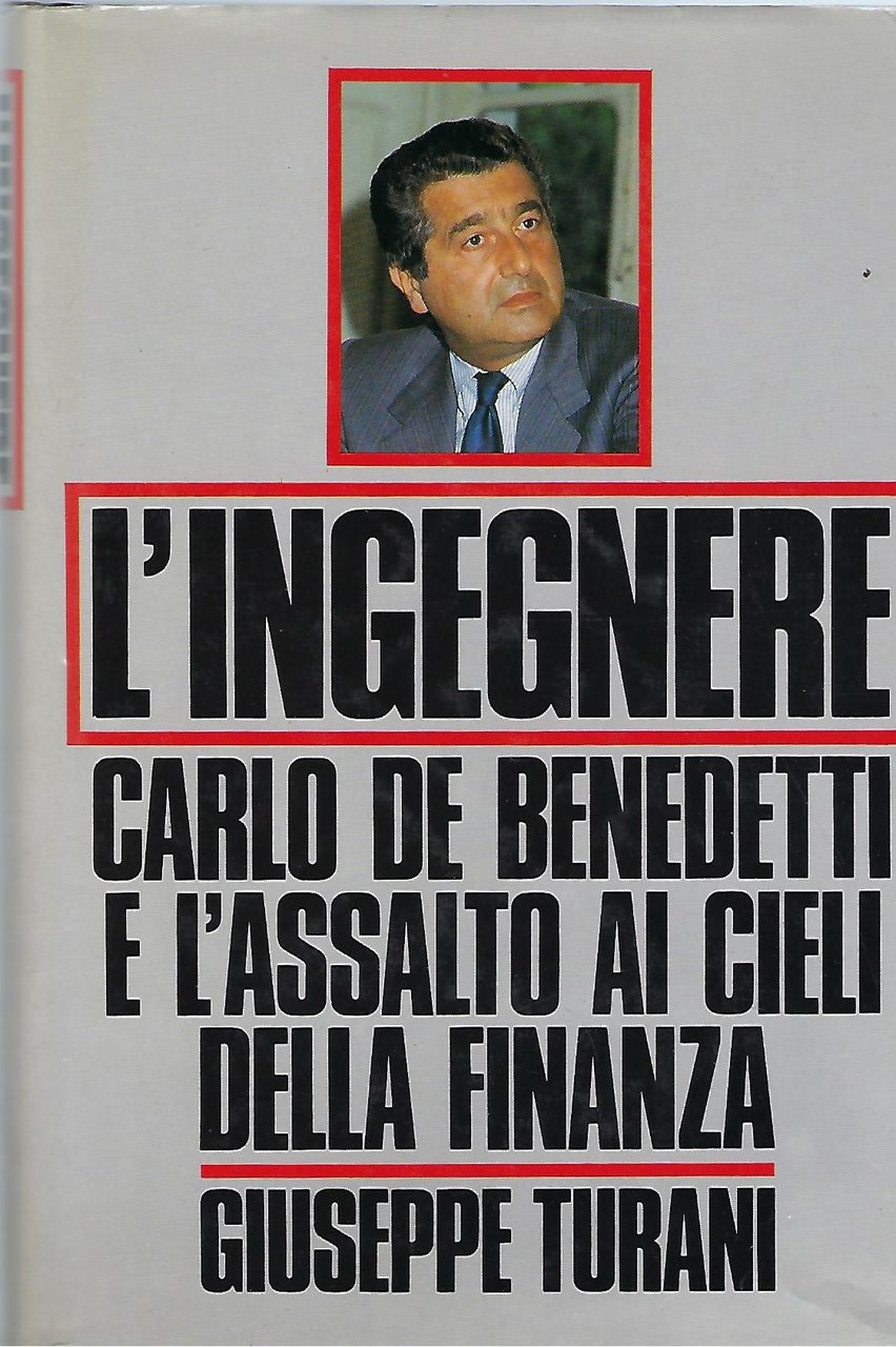 "L'ingegnere Carlo De Benedetti e l'assalto ai cieli della finanza"