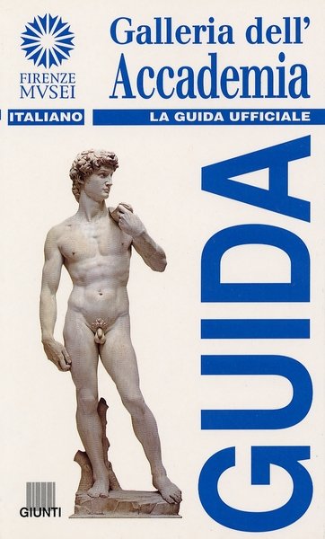 Galleria dell'Accademia. La guida ufficiale, Firenze, Gruppo Editoriale Giunti, 2001