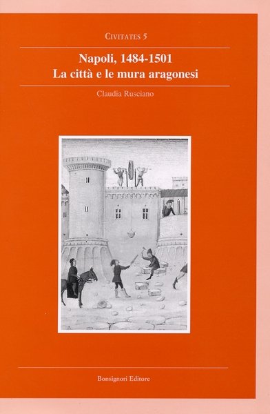 Napoli, 1484-1501. La città e le mura aragonesi