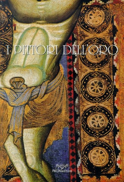 I pittori dell'oro, Alla scoperta della pittura a Pisa nel …