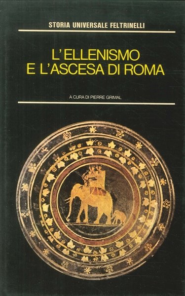 L'Ellenismo e l'Ascesa di Roma. Il mondo mediterraneo nell'antichità II