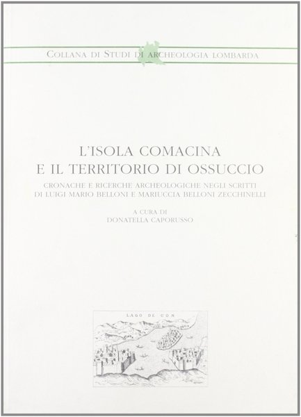 L'Isola Comacina e il territorio di Ossuccio. Cronache e ricerche …