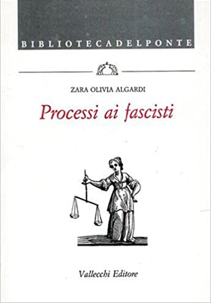 Processi ai fascisti, Firenze, Vallecchi Editore, 1992