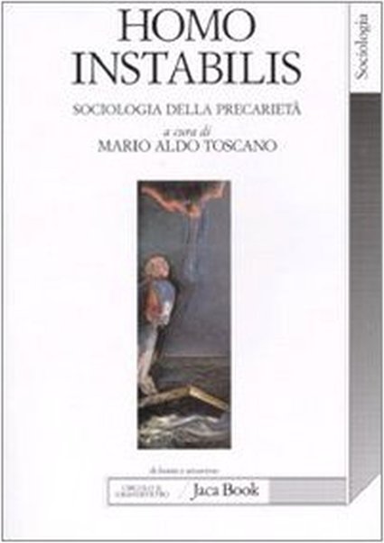 Homo instabilis. Sociologia della precarietà