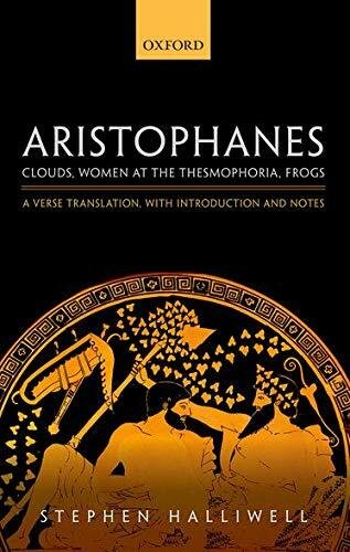 Aristophanes: Clouds, Women at the Thesmophoria, Frogs: A Verse Translation, …