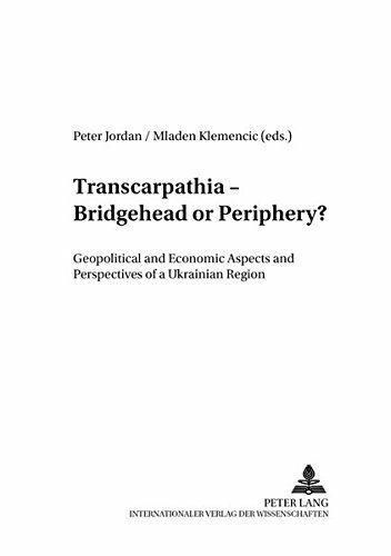Transcarpathia--bridgehead Or Periphery: Geopolitical And Economic Aspects And Perspectives Of …