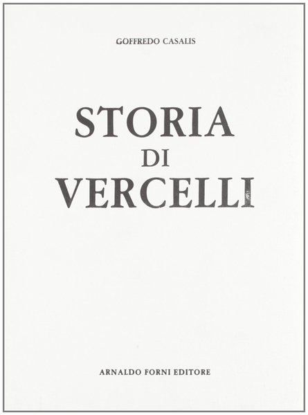 Casalis Goffredo. Vercelli, Sala Bolognese, Arnaldo Forni Editore, 2012