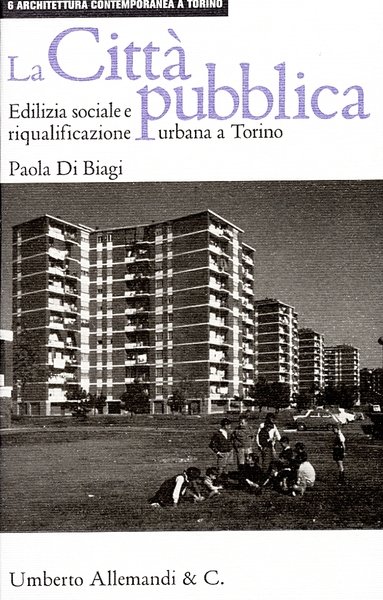 La città pubblica. Edilizia sociale e riqualificazione urbana a Torino
