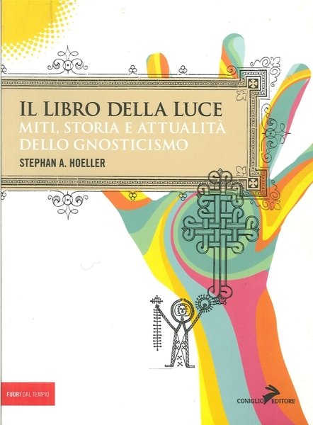 Il libro della luce. Miti, storia e attualità dello gnosticismo