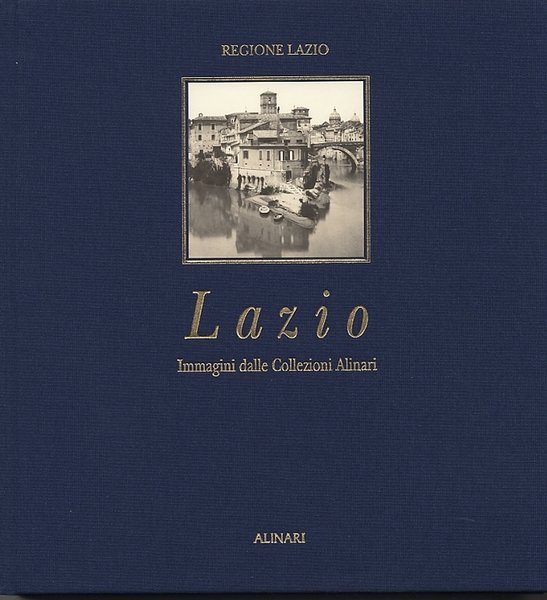 Lazio. Immagini dalle collezioni Alinari, Firenze, Fratelli Alinari, 2004