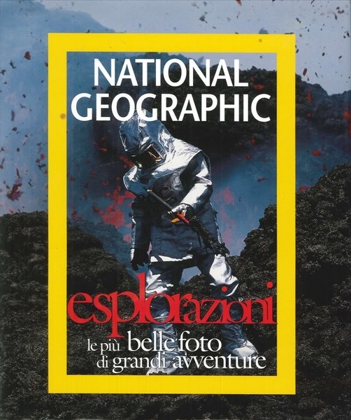 Esplorazioni. Le più Belle Foto di Grandi Avventure