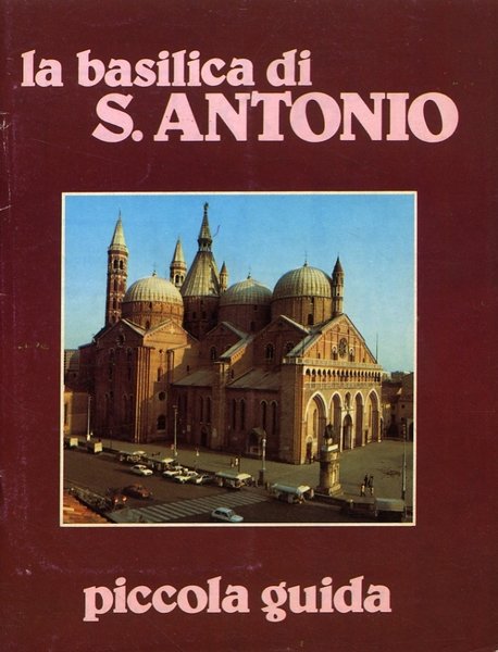 La Basilica di S. Antonio. Piccola guida, Noventa Padovana, EMP …