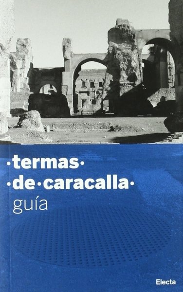 Guida alle Terme di Caracalla. [Spanish Ed.], Milano, Electa Mondadori, …